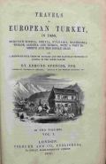 Spencer, Edmund: Travels in European Turkey, in 1850, Through Bosnia, Servia, Bulgaria, Macedonia, Thrace, Albania, and Epirus; With a Visit to Greece and the Ionian Isles. And a homeward Tour through Hungary and the Slavionian Provinces of Austria on the